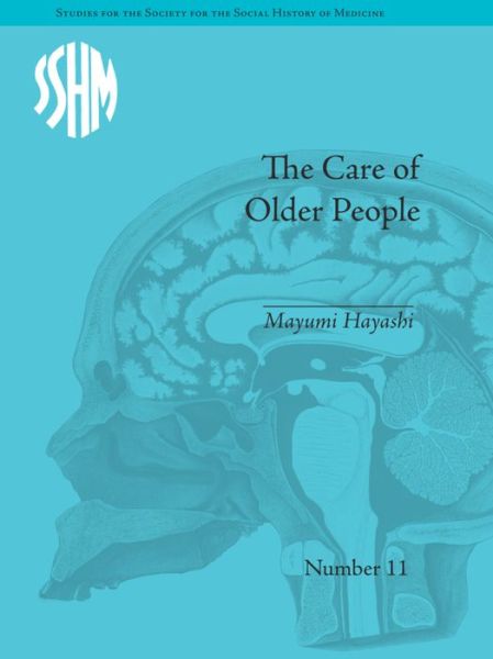 Cover for Mayumi Hayashi · The Care of Older People: England and Japan, A Comparative Study - Studies for the Society for the Social History of Medicine (Paperback Book) (2016)