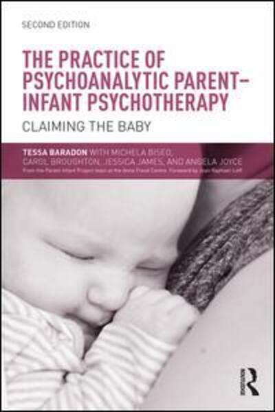 Cover for Baradon, Tessa (Anna Freud Centre, UK) · The Practice of Psychoanalytic Parent-Infant Psychotherapy: Claiming the Baby (Paperback Book) (2015)