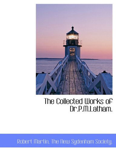 The Collected Works of Dr.p.m.latham. - Robert Martin - Books - BiblioLife - 9781140320784 - April 6, 2010