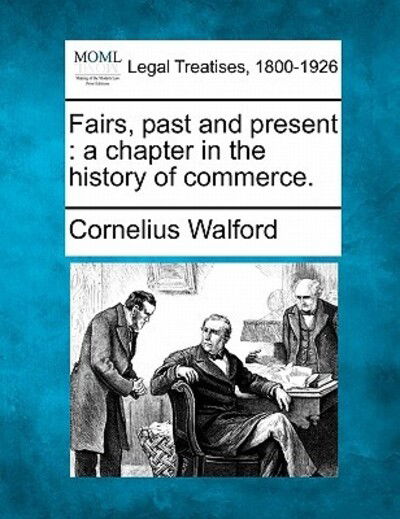 Cover for Cornelius Walford · Fairs, Past and Present: a Chapter in the History of Commerce. (Taschenbuch) (2010)
