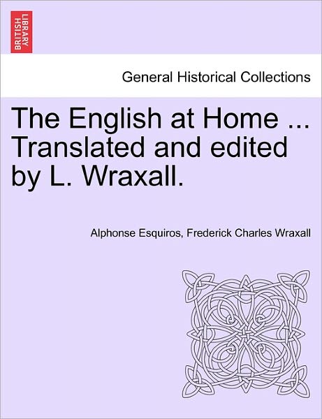 Cover for Alphonse Esquiros · The English at Home ... Translated and Edited by L. Wraxall. (Paperback Book) (2011)