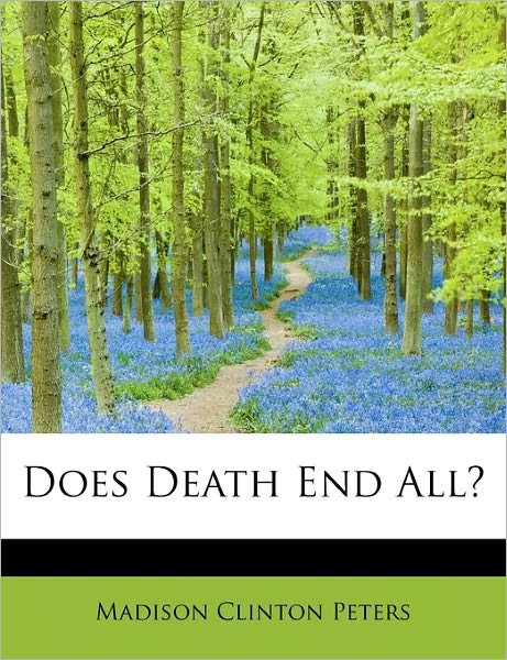 Cover for Madison Clinton Peters · Does Death End All? (Paperback Book) (2011)