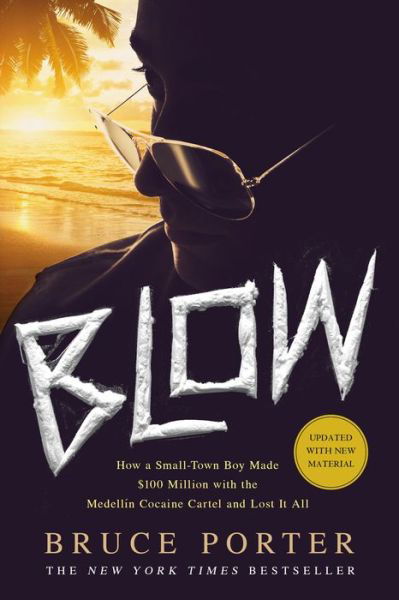 Cover for Bruce Porter · BLOW: How a Small-Town Boy Made $100 Million with the Medellin Cocaine Cartel and Lost It All (Pocketbok) (2015)