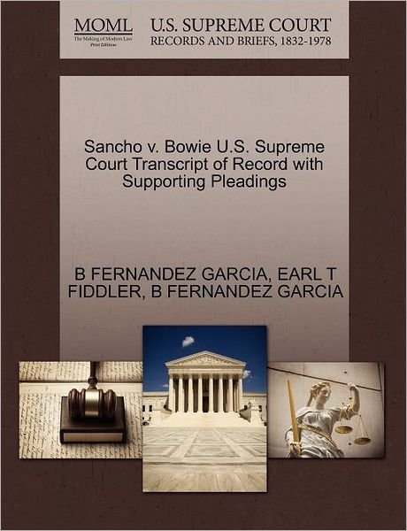 Cover for B Fernandez Garcia · Sancho V. Bowie U.s. Supreme Court Transcript of Record with Supporting Pleadings (Paperback Book) (2011)