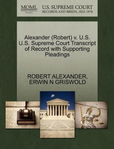 Cover for Robert Alexander · Alexander (Robert) V. U.s. U.s. Supreme Court Transcript of Record with Supporting Pleadings (Pocketbok) (2011)