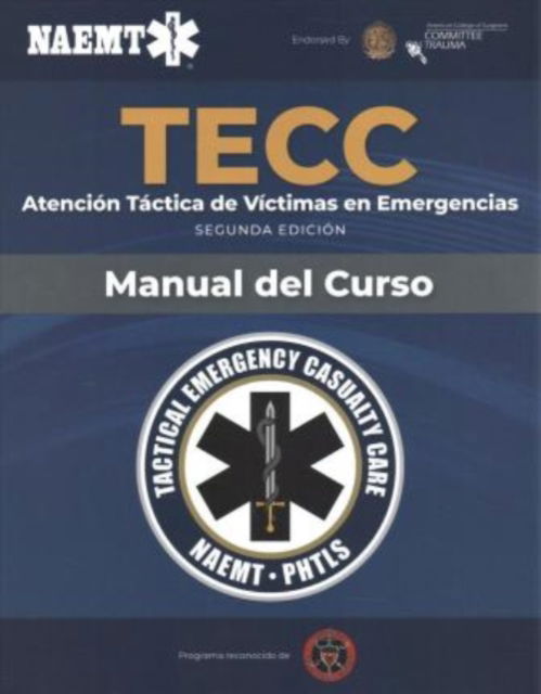 Cover for National Association of Emergency Medical Technicians (NAEMT) · Spanish TECC: Atencion tactica a victimas en emergencias, segunda edicion, manual del curso: Atencion tactica a victimas en emergencias, segunda edicion, manual del curso (Paperback Book) (2019)