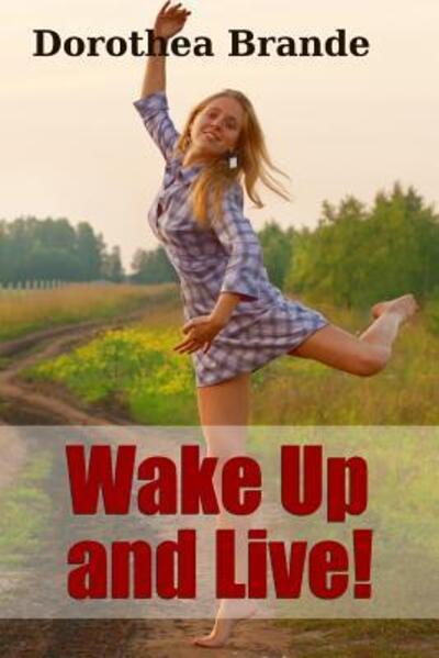 Wake Up and Live! - Dorothea Brande - Livres - Lulu.com - 9781300490784 - 22 février 2007