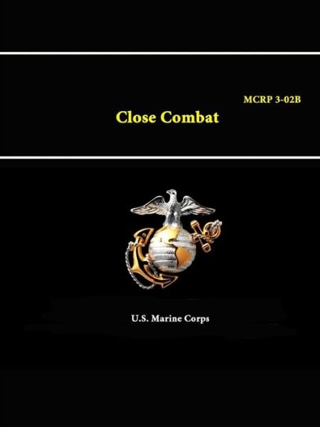 Cover for U S Marine Corps · Close Combat - Mcrp 3-02b (Paperback Bog) (2015)