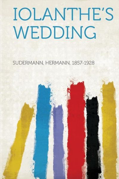 Cover for Hermann Sudermann · Iolanthe's Wedding (Paperback Book) (2013)