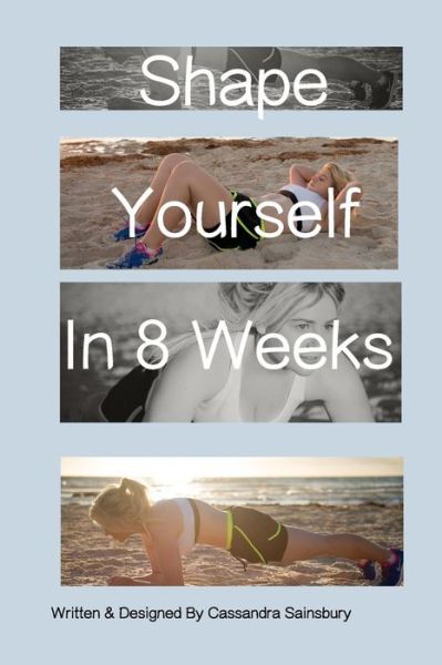 Cover for Cassandra Sainsbury · Shape Yourself in 8 Weeks (Paperback Book) (2015)