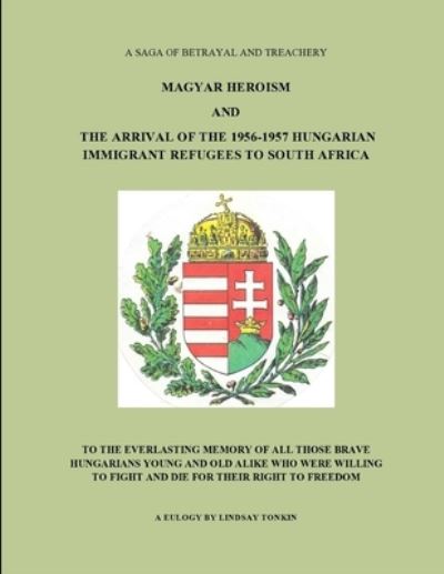 Cover for Lindsay Tonkin · Magyar Heroism and the Arrival of the 1956-1957 Hungarian Immigrant Refugees to South Africa (Paperback Book) (2015)