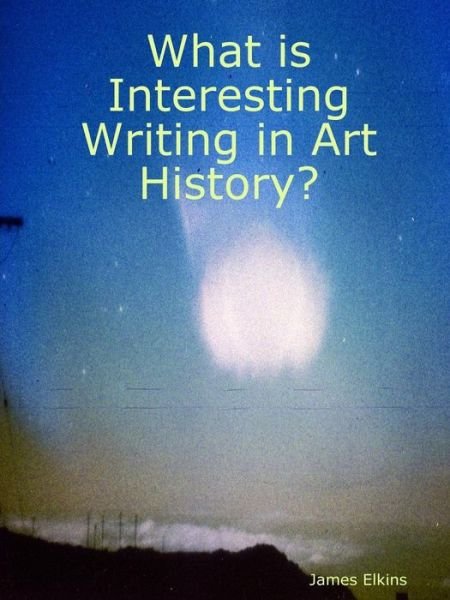 Cover for James Elkins · What is Interesting Writing in Art History? (Taschenbuch) (2017)