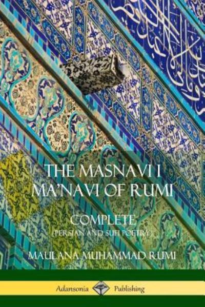 Cover for Maulana Jalalu-'d-Din Muhammad Rumi · The Masnavi I Ma'navi of Rumi: Complete (Persian and Sufi Poetry) (Paperback Book) (2018)