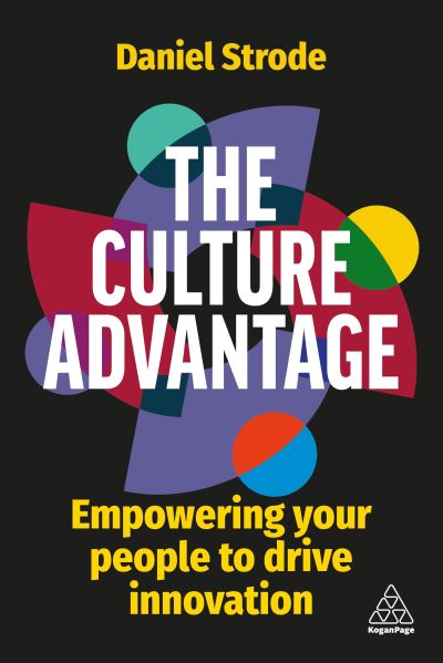 Cover for Daniel Strode · The Culture Advantage: Empowering your People to Drive Innovation (Hardcover Book) (2022)