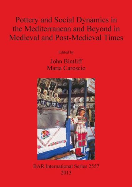 Cover for J. L. Bintliff · Pottery and social dynamics in the Mediterranean and beyond in medieval and post-medieval times (Book) (2013)