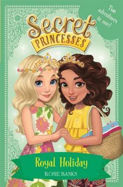 Cover for Rosie Banks · Secret Princesses: Royal Holiday: Two Magical Adventures in One! Special - Secret Princesses (Paperback Book) (2017)