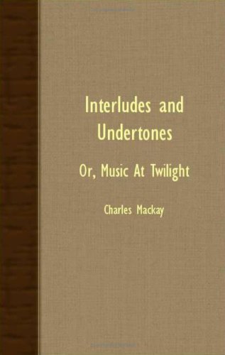 Cover for Charles Mackay · Interludes and Undertones; Or, Music at Twilight (Paperback Bog) (2007)