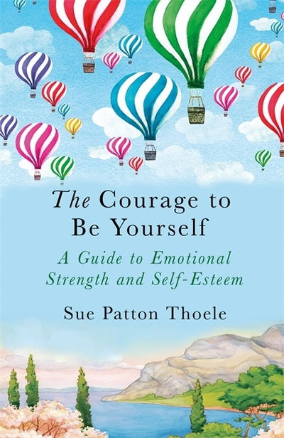 The Courage to be Yourself - Sue Patton Thoele - Kirjat - Orion Publishing Co - 9781409177784 - torstai 20. syyskuuta 2018