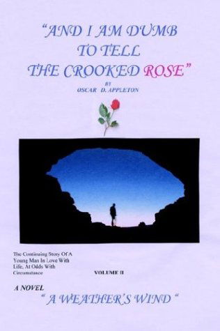 Cover for Oscar D. Appleton · &quot;And I Am Dumb to Tell the Crooked Rose&quot; Vol Ii: a Weather's Wind (Taschenbuch) (2003)