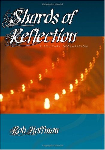 Shards of Reflection: a Solitary Declaration - Rob Hoffman - Bøger - Trafford Publishing - 9781412047784 - 8. februar 2005