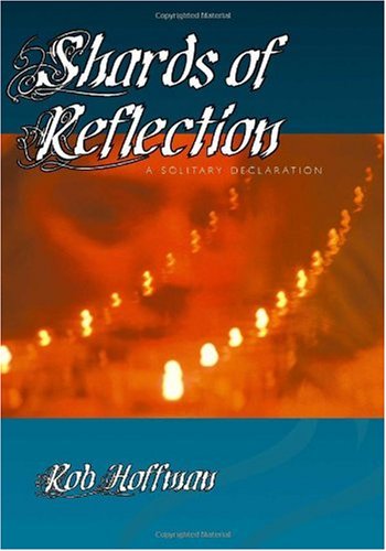 Cover for Rob Hoffman · Shards of Reflection: a Solitary Declaration (Paperback Book) (2005)