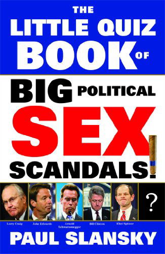 Cover for Paul Slansky · The Little Quiz Book of Big Political Sex Scandals (Paperback Book) [Original edition] (2009)