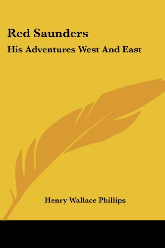 Cover for Henry Wallace Phillips · Red Saunders: His Adventures West and East (Pocketbok) (2005)