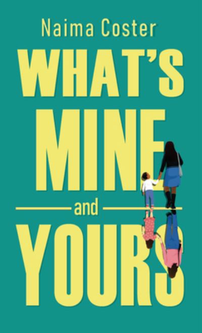 Cover for Naima Coster · Whats Mine and Yours (Hardcover Book) (2021)