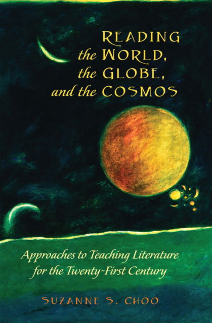 Cover for Suzanne S. Choo · Reading the World, the Globe, and the Cosmos: Approaches to Teaching Literature for the Twenty-first Century - Global Studies in Education (Hardcover Book) [New edition] (2013)