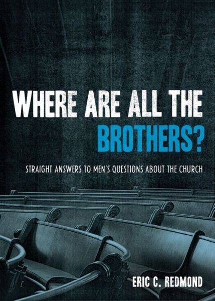 Cover for Eric C. Redmond · Where Are All the Brothers?: Straight Answers to Men's Questions About the Church (Paperback Book) (2008)