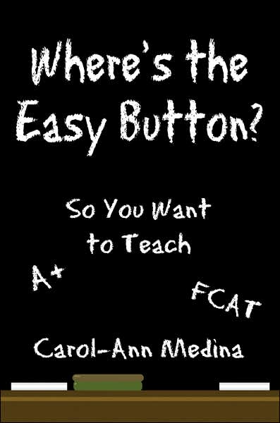 Cover for Carol-ann Medina · Where's the Easy Button?: So You Want to Teach (Paperback Book) (2007)