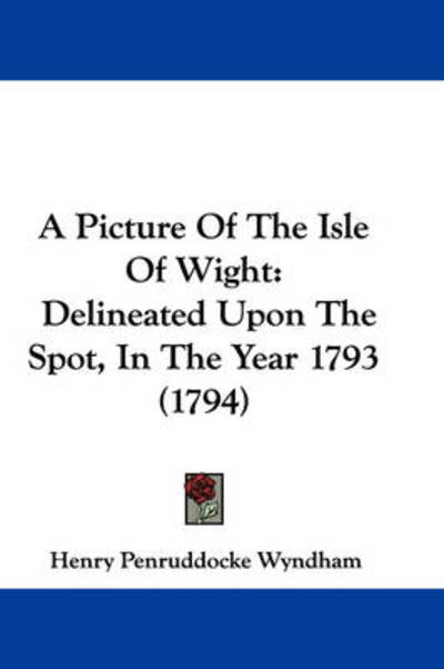 Cover for Henry Penruddocke Wyndham · A Picture of the Isle of Wight: Delineated Upon the Spot, in the Year 1793 (1794) (Paperback Book) (2009)