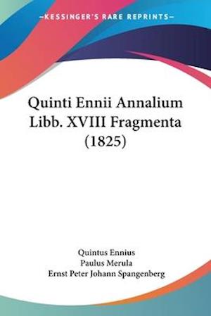 Cover for Quintus Ennius · Quinti Ennii Annalium Libb. XVIII Fragmenta (1825) (Paperback Book) (2009)