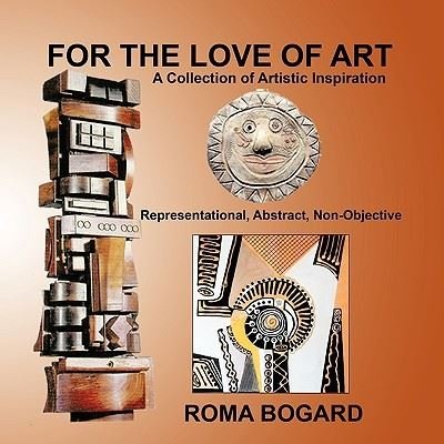 For the Love of Art: a Collection of Artistic Inspiration - Roma Bogard - Livres - Authorhouse - 9781438973784 - 13 mai 2009