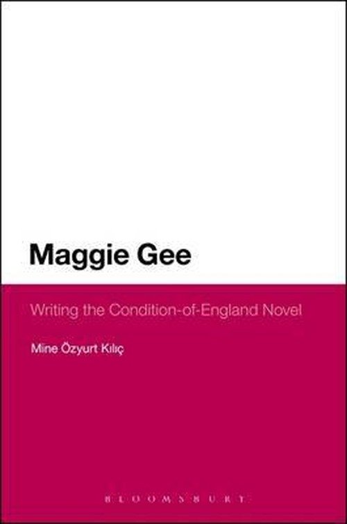Maggie Gee: Writing the Condition-of-England Novel - Continuum Literary Studies - Dr  Mine Ozyurt Kilic - Livros - Bloomsbury Publishing Plc - 9781441108784 - 22 de novembro de 2012