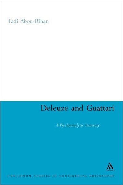 Cover for Fadi Abou-rihan · Deleuze and Guattari: a Psychoanalytic Itinerary (Bloomsbury Studies in Continental Philosophy) (Paperback Book) (2011)