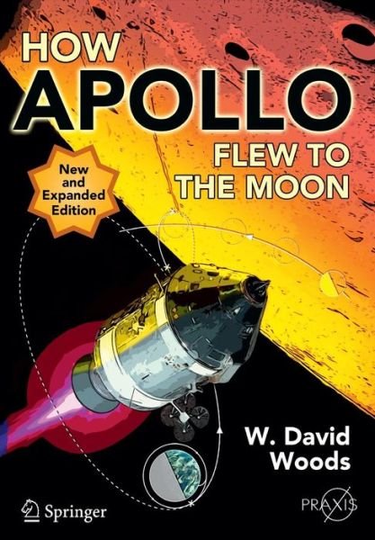 How Apollo Flew to the Moon - Springer Praxis Books - W. David Woods - Livros - Springer-Verlag New York Inc. - 9781441971784 - 8 de agosto de 2011