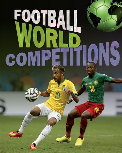 Football World: Cup Competitions - Football World - James Nixon - Książki - Hachette Children's Group - 9781445155784 - 12 października 2017