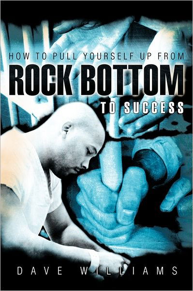 Cover for Dave Williams · How to Pull Yourself Up from Rock Bottom to Success (Hardcover bog) (2010)