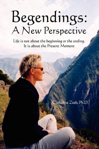 Cover for Catherine Ph. D. Zeeb · Begendings: a New Perspective (Hardcover Book) (2010)