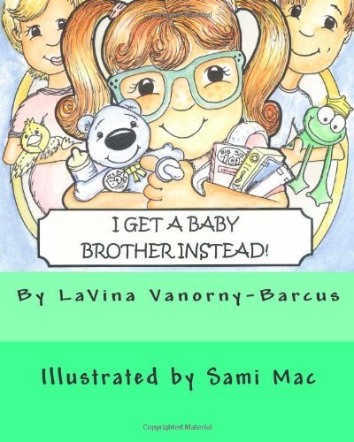 Cover for Lavina Vanorny-barcus · I Get a Baby Brother Instead (Paperback Book) [Lrg edition] (2011)