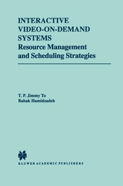 Interactive Video-On-Demand Systems: Resource Management and Scheduling Strategies - The Springer International Series in Engineering and Computer Science - T.P. Jimmy To - Bøker - Springer-Verlag New York Inc. - 9781461375784 - 26. oktober 2012