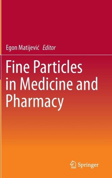 Cover for Egon Matijevi · Fine Particles in Medicine and Pharmacy (Hardcover Book) (2011)