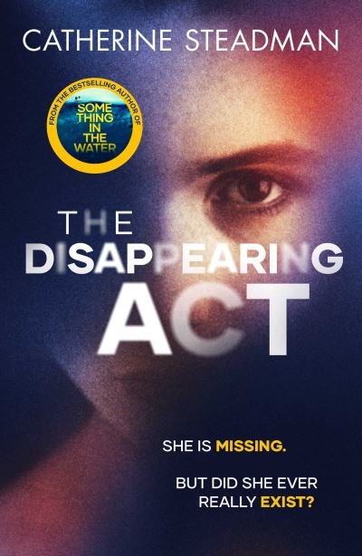 Cover for Catherine Steadman · The Disappearing Act: The gripping new psychological thriller from the bestselling author of Something in the Water (Hardcover bog) (2021)