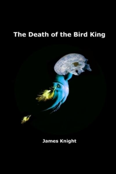 Cover for James Knight · Death of the Bird King (Book) (2012)