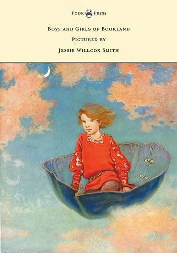 Boys and Girls of Bookland - Pictured by Jessie Willcox Smith - Nora Archibald Smith - Książki - Pook Press - 9781473312784 - 22 kwietnia 2014