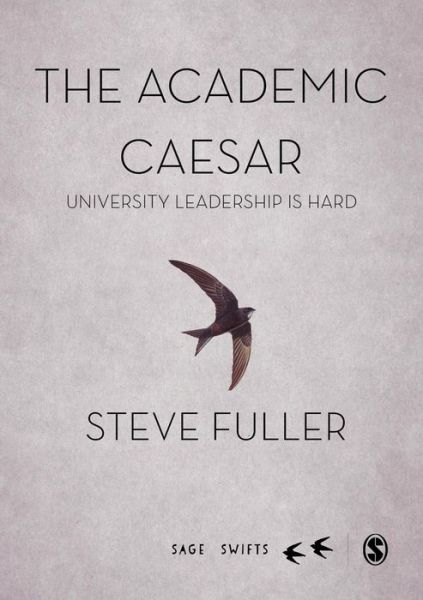 Cover for Steve Fuller · The Academic Caesar: University Leadership is Hard - Sage Swifts (Hardcover Book) (2016)