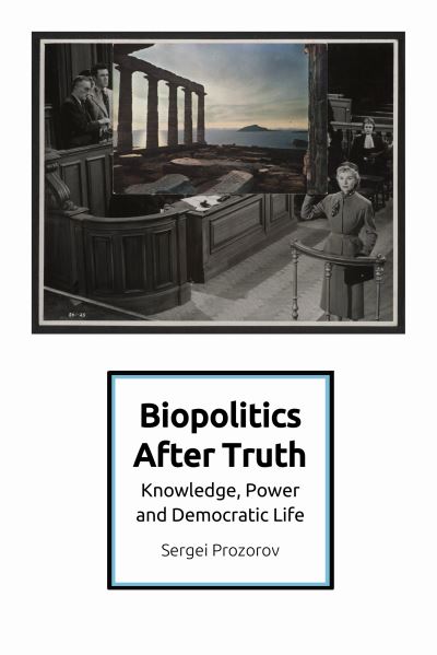 Cover for Sergei Prozorov · Biopolitics After Truth: Knowledge, Power and Democratic Life (Hardcover Book) (2021)