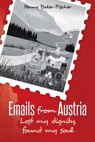 Cover for Penny Baker-fischer · Emails from Austria: Lost My Dignity, Found My Soul (Paperback Book) (2012)