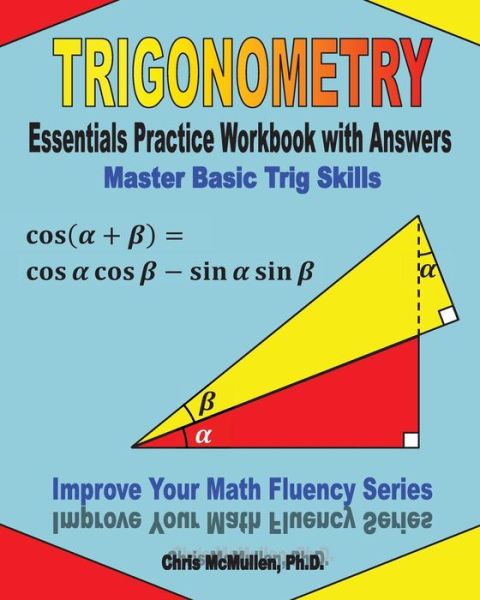 Cover for McMullen, Chris, PH D · Trigonometry Essentials Practice Workbook with Answers: Master Basic Trig Skills: Improve Your Math Fluency Series (Paperback Book) (2012)